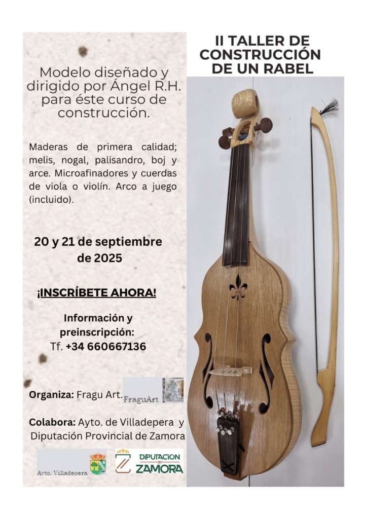 II Taller de Construcción de Rabel en Villadepera (Zamora) - Curso diseñado y dirigido por Ángel RH donde se usarán maderas de primera calidad de melis, nogal, palisandro, boj y arce así como microafinadores y cuerdas de viola o violín y arco a juego (incluído). El curso se celebra los días 20 y 21 de septiembre y está organizado por FraguArt